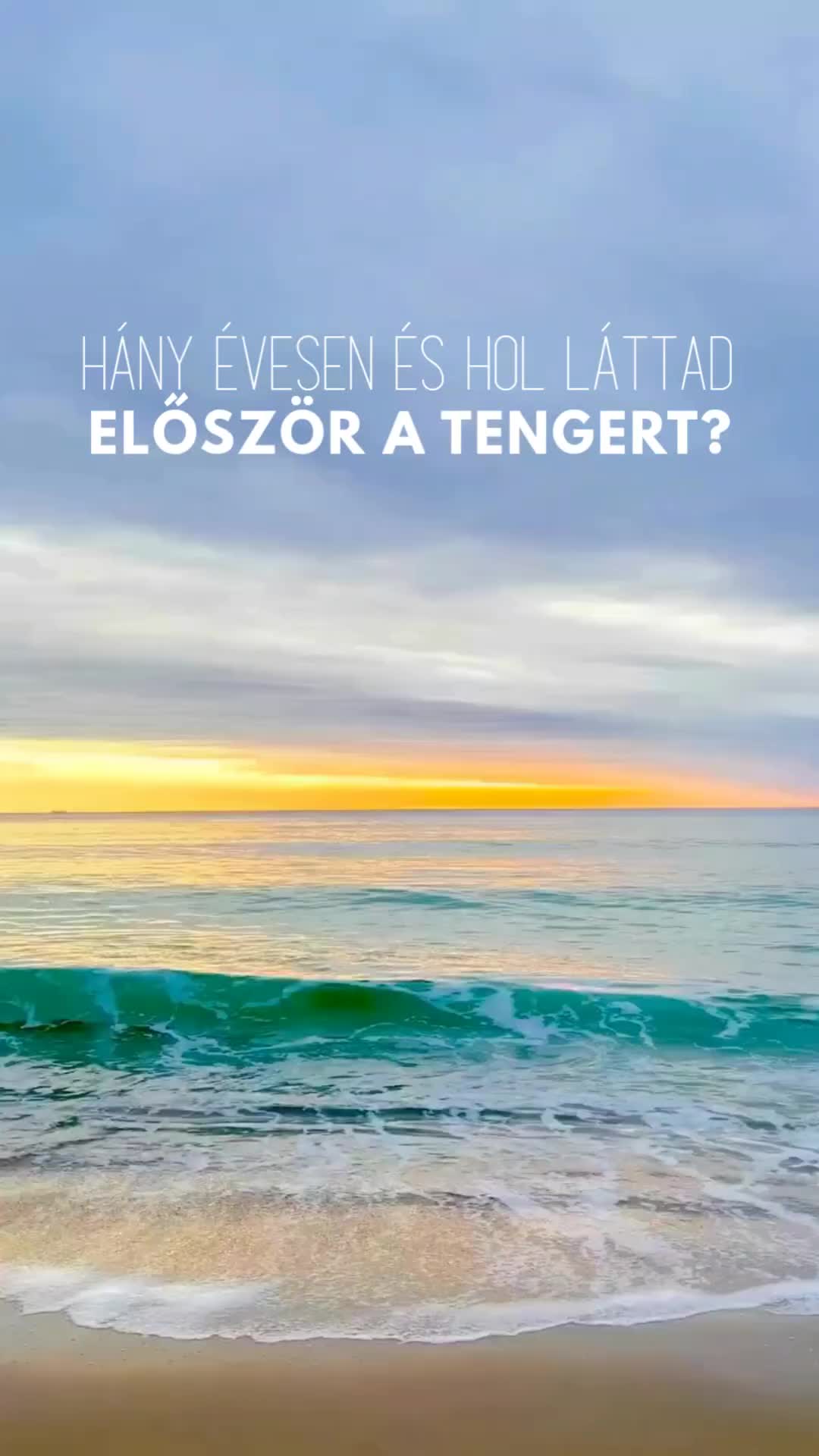 ✨ Hány évesen és hol láttad ELŐSZÖR a tengert? ✨
